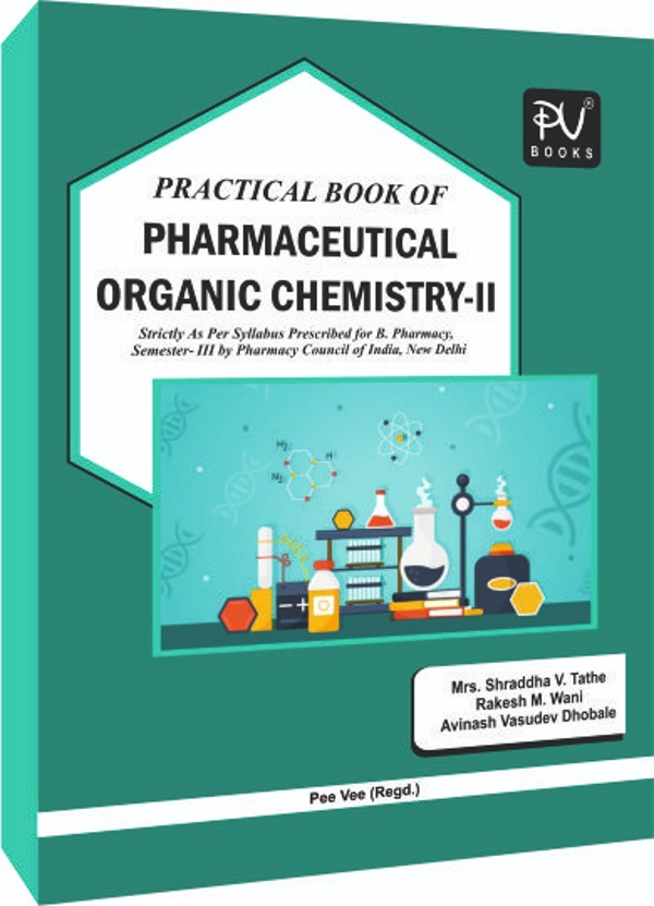 PRACTICAL BOOK OF PHARMACEUTICAL ORGANIC CHEMISTRY-II (B.PHARM 3RD SEM ...