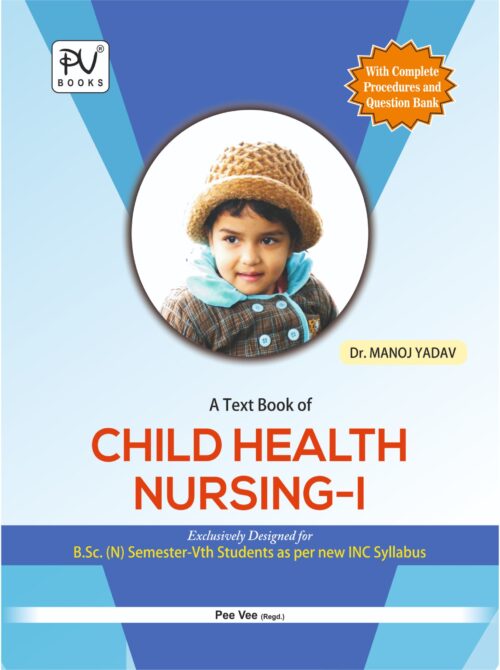 TEXT BOOK OF CHILD HEALTH NURSING-I (FOR BSC NURSING SEMESTER-V)