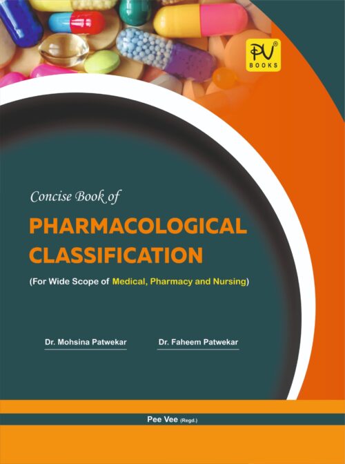 CONCISE BOOK OF PHARMACOLOGICAL CLASSIFICATION (FOR WIDE SCOPE OF MEDICAL, PHARMACY AND NURSING)